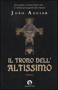 Il trono dell'Altissimo - João Aguiar - Libro Cavallo di Ferro 2011 | Libraccio.it
