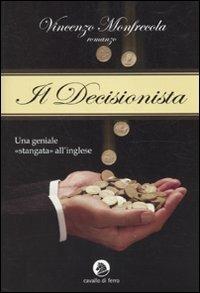 Il decisionista - Vincenzo Monfrecola - Libro Cavallo di Ferro 2010 | Libraccio.it