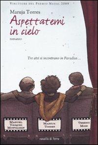 Aspettatemi in cielo - Maruja Torres - Libro Cavallo di Ferro 2010 | Libraccio.it