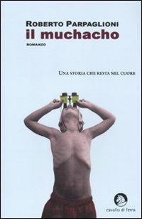 Il muchacho - Roberto Parpaglioni - Libro Cavallo di Ferro 2011 | Libraccio.it