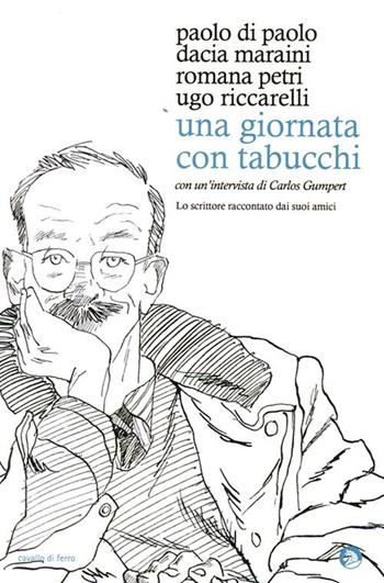 Una giornata con Tabucchi  - Libro Cavallo di Ferro 2012 | Libraccio.it