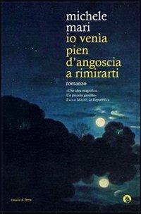 Io venìa pien d'angoscia a rimirarti - Michele Mari - Libro Cavallo di Ferro 2012 | Libraccio.it