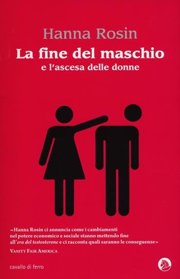 La fine del maschio e l'ascesa delle donne - Hanna Rosin - Libro Cavallo di Ferro 2013 | Libraccio.it