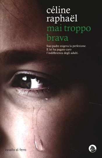 Mai troppo brava - Céline Raphaël - Libro Cavallo di Ferro 2013 | Libraccio.it