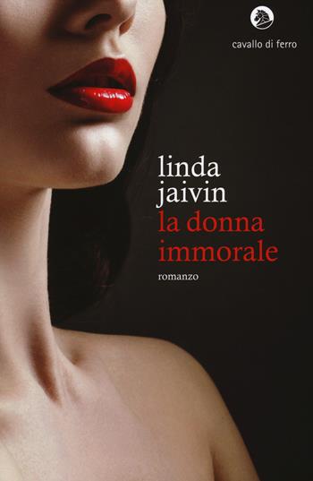 La donna immorale - Linda Jaivin - Libro Cavallo di Ferro 2014 | Libraccio.it