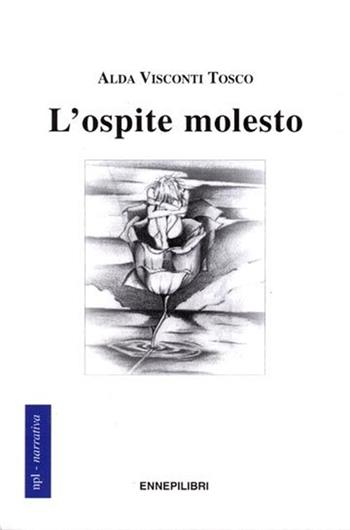 L' ospite molesto. Diario di una esperienza - Alda Tosco Visconti - Libro Ennepilibri 2009, Narrativa | Libraccio.it