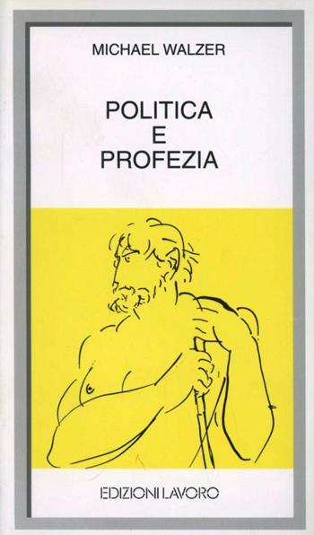Politica e profezia - Michael Walzer - Libro Edizioni Lavoro 1994, I grandi piccoli | Libraccio.it