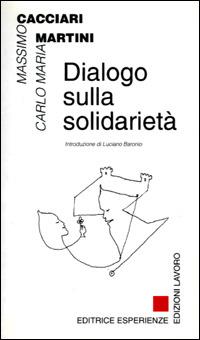 Dialogo sulla solidarietà - Massimo Cacciari, Carlo Maria Martini - Libro Edizioni Lavoro 1997, Terzo millennio | Libraccio.it