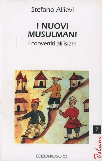 I nuovi musulmani. I convertiti all'Islam - Stefano Allievi - Libro Edizioni Lavoro 1999, Islam | Libraccio.it