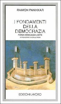 I fondamenti della democrazia. Forza, debolezza, limiti - Raimon Panikkar - Libro Edizioni Lavoro 2000, I grandi piccoli | Libraccio.it
