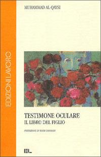 Testimone oculare. Il libro del figlio - Al-Qaysi Muhammad - Libro Edizioni Lavoro 2000, L' altra riva | Libraccio.it