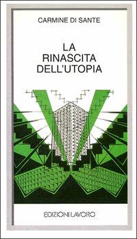 La rinascita dell'utopia - Carmine Di Sante - Libro Edizioni Lavoro 2000, I grandi piccoli | Libraccio.it