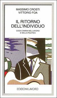 Il ritorno dell'individuo. Cosa cambia nel lavoro e nella politica - Massimo Crosti, Vittorio Foa - Libro Edizioni Lavoro 2000, I grandi piccoli | Libraccio.it