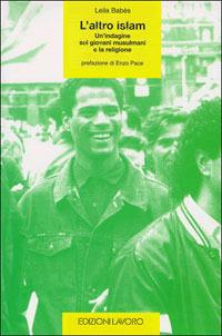 L' altro Islam. Un'indagine sui giovani musulmani e la religione - Leila Babes - Libro Edizioni Lavoro 2000, Derive | Libraccio.it