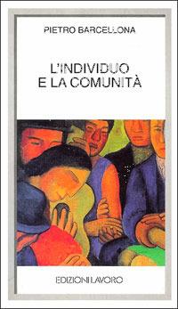 L'individuo e la comunità - Pietro Barcellona - Libro Edizioni Lavoro 2000, I grandi piccoli | Libraccio.it