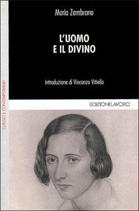 L' uomo e il divino - María Zambrano - Libro Edizioni Lavoro 2001, Classici e contemporanei | Libraccio.it