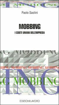 Mobbing. I costi umani dell'impresa - Paolo Saolini - Libro Edizioni Lavoro 2001, Guide | Libraccio.it