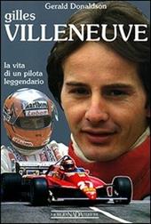 Gilles Villeneuve. La vita di un pilota leggendario. Ediz. illustrata