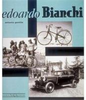 Edoardo Bianchi. Ediz. illustrata - Antonio Gentile - Libro Giorgio Nada Editore 2007 | Libraccio.it