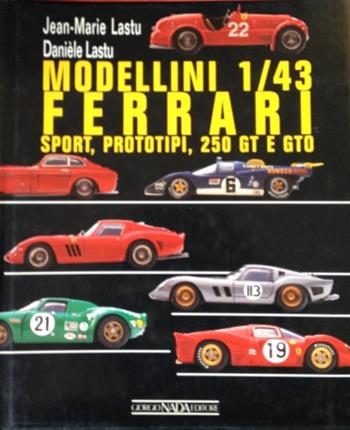 Modellini 1/43 Ferrari. Sport, prototipi, 250GT e GTO. Ediz. illustrata - Jean-Marie Lastu, Danièle Lastu - Libro Nada 1992 | Libraccio.it