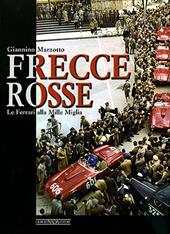 Frecce rosse. Le Ferrari alla Mille Miglia. Ediz. illustrata