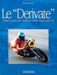 Le derivate. Tutte le gare per «moto di serie» negli anni '70. Ediz. illustrata - Claudio Porrozzi - Libro Nada 2007 | Libraccio.it