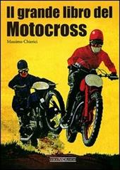 Il grande libro del motocross. Ediz. illustrata