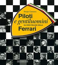 Piloti e gentiluomini. Gli eroi italiani della Ferrari. Ediz. illustrata - Sergio Cassano - Libro Giorgio Nada Editore 2007, Ferrari | Libraccio.it