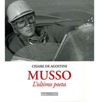 Musso. L'ultimo poeta. Ediz. illustrata - Cesare De Agostini - Libro Giorgio Nada Editore 2007, Vite da corsa | Libraccio.it