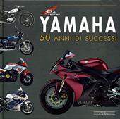 Yamaha. 50 anni di successi. Ediz. illustrata