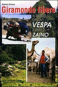 Giramondo libero. In viaggio con la Vespa o con lo zaino - Giorgio Càeran - Libro Nada 2007 | Libraccio.it
