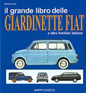 Il grande libro delle giardinette Fiat e altre familiari italiane. Ediz. illustrata
