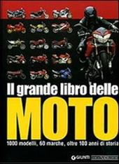 Il grande libro delle moto. 1000 modelli, 60 marche, oltre 100 anni di storia. Ediz. illustrata