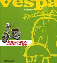 Vespa. Storia, tecnica, modelli dal 1946. Ediz. illustrata - Giorgio Sarti - Libro Giorgio Nada Editore 2011, Scooter | Libraccio.it