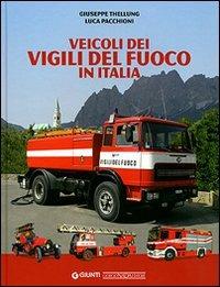 Veicoli dei vigili del fuoco in Italia. Ediz. illustrata - Giuseppe Thellung, Luca Pacchioni - Libro Giorgio Nada Editore 2007 | Libraccio.it