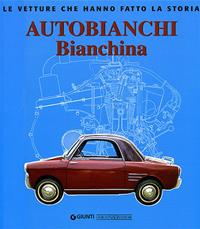 Autobianchi bianchina. Ediz. illustrata - Leo Pittoni - Libro Giorgio Nada Editore 2007, Le vetture che hanno fatto la storia | Libraccio.it