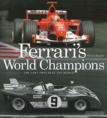 Ferrari's world champions. The cars that beat the world. Ediz. illustrata - Enrico Mapelli - Libro Giorgio Nada Editore 2009, Ferrari | Libraccio.it