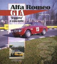 Alfa Romeo GTA. «Leggera» e vincente. Ediz. illustrata - Maurizio Tabucchi - Libro Giorgio Nada Editore 2009, Auto classiche | Libraccio.it