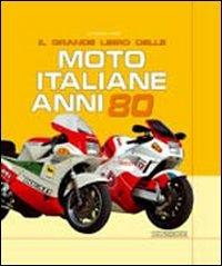 Il grande libro delle moto italiane anni '80. Ediz. illustrata - Giorgio Sarti - Libro Giorgio Nada Editore 2010, Moto | Libraccio.it