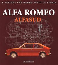 Alfa Romeo. Alfasud. Ediz. illustrata - Giancarlo Catarsi - Libro Giorgio Nada Editore 2011, Le vetture che hanno fatto la storia | Libraccio.it