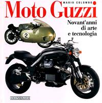 Moto Guzzi. Novant'anni di arte e tecnologia. Ediz. illustrata - Mario Colombo - Libro Nada 2011, Atlanti illustrati medi | Libraccio.it