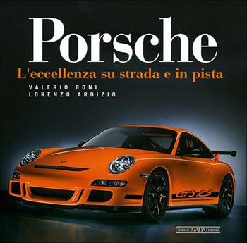 Porsche. L'eccellenza su strada e in pista. Ediz. illustrata - Valerio Boni, Lorenzo Ardizio - Libro Nada 2010, Atlanti illustrati medi | Libraccio.it