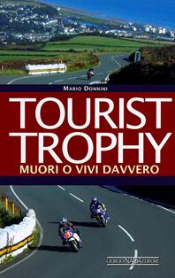 Tourist Trophy. Muori o vivi davvero - Mario Donnini - Libro Nada 2011, Grandi corse su strada e rallies | Libraccio.it