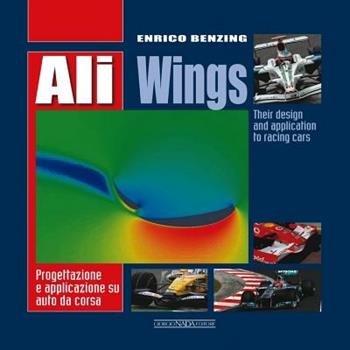 Ali. Progettazione e applicazione su auto da corsa. Ediz. italiana e inglese - Enrico Benzing - Libro Giorgio Nada Editore 2012, Tecnica auto e moto | Libraccio.it