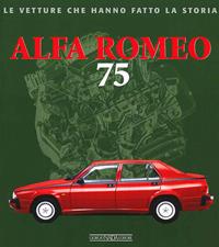 Alfa Romeo 75. Ediz. illustrata - Lorenzo Ardizio - Libro Giorgio Nada Editore 2012, Le vetture che hanno fatto la storia | Libraccio.it