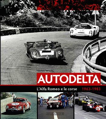 Autodelta. L'Alfa Romeo e le corse 1963-1983. Ediz. illustrata - Maurizio Tabucchi - Libro Nada 2012, Grandi corse su strada e rallies | Libraccio.it