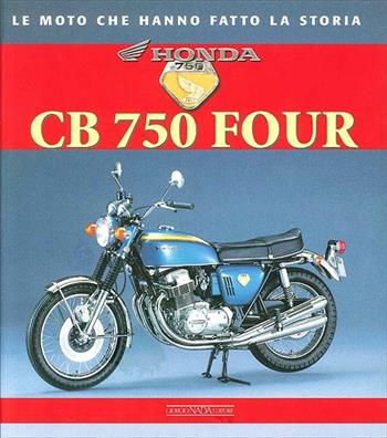 Honda CB 750 Four. Ediz. illustrata - Giorgio Sarti - Libro Nada 2012, Le moto che hanno fatto la storia | Libraccio.it
