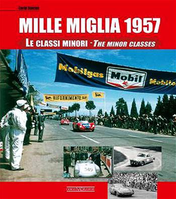 Mille Miglia 1957. Le classi minori. Ediz. italiana e inglese - Carlo Dolcini - Libro Giorgio Nada Editore 2013 | Libraccio.it