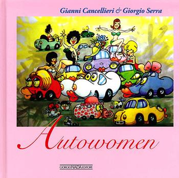Autowomen - Gianni Cancellieri, Giorgio Serra - Libro Giorgio Nada Editore 2013, Vite da corsa | Libraccio.it