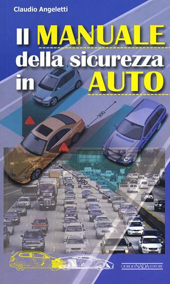 Il manuale della sicurezza in auto - Claudio Angeletti - Libro Nada 2012, Manuali tecnici | Libraccio.it
